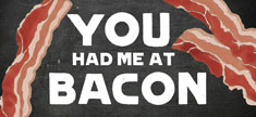 You Had Me At Bacon 